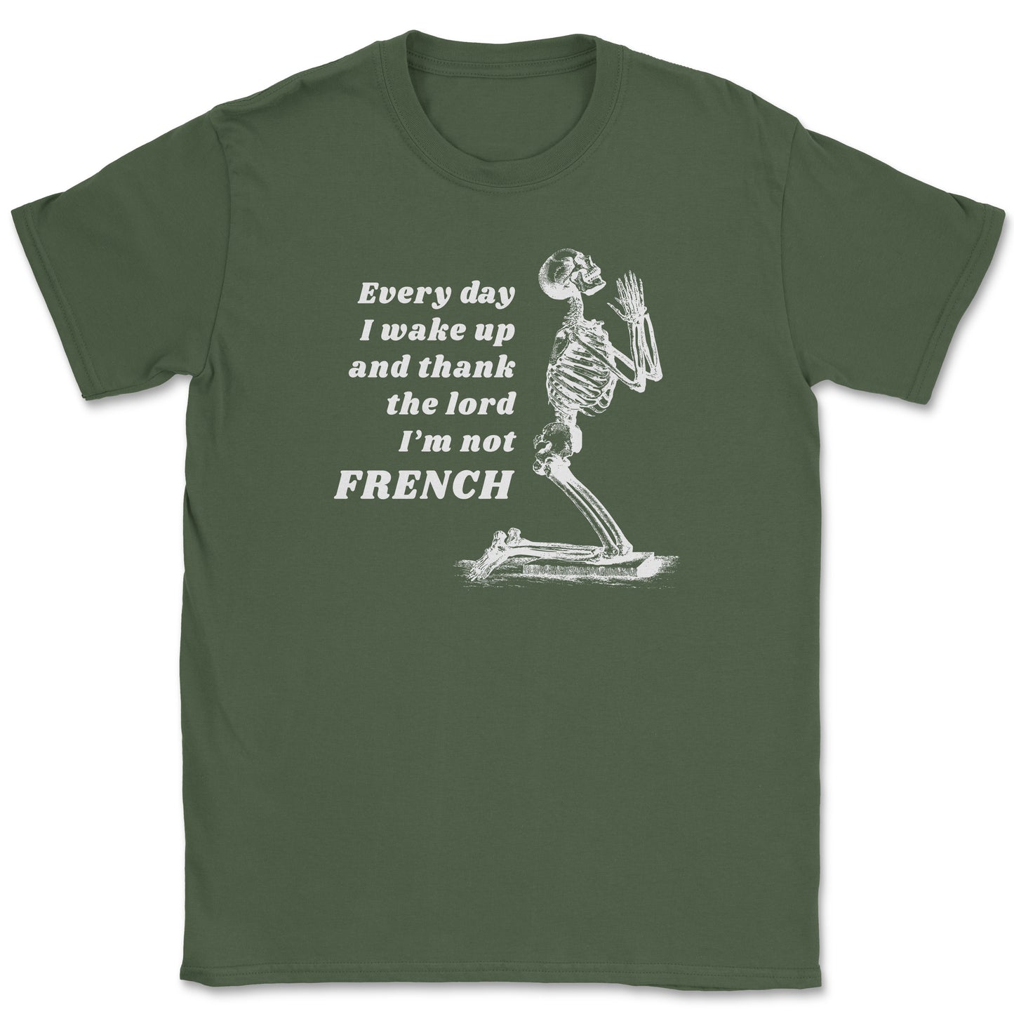 Every day I wake up and thank the lord I'm not FRENCH