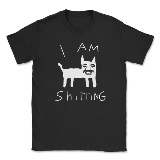 I AM SHITTING