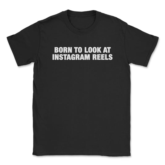 Born to look at instagram reels